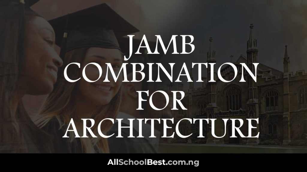 JAMB Subject Combination for Architecture 2024/2025 All School Best