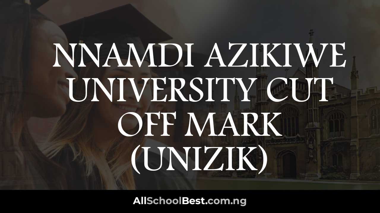 Nnamdi Azikiwe University Cut Off Mark (UNIZIK)