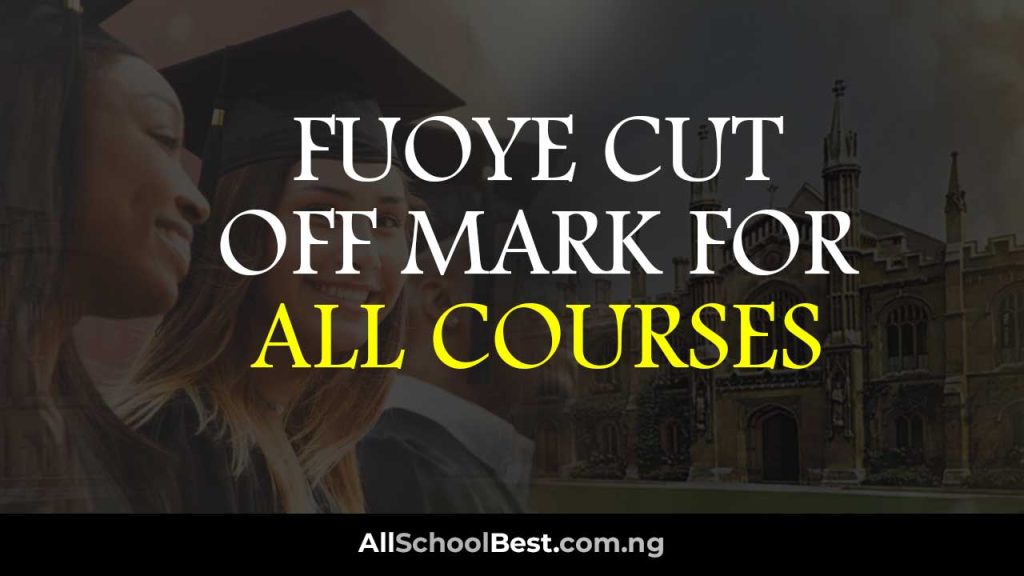 FUOYE Cut Off Mark For All Courses