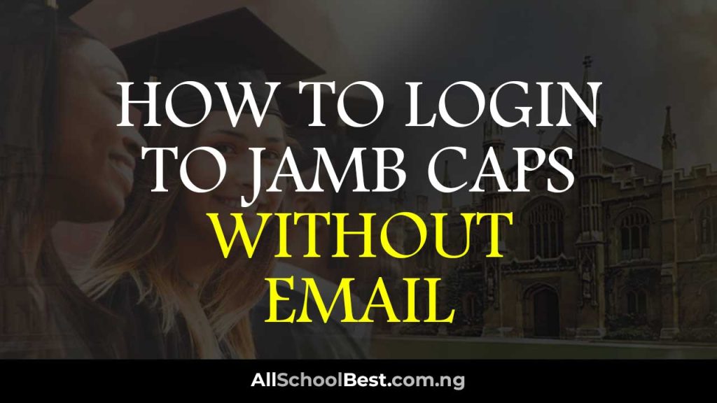 New Ways How to Login to JAMB CAPS Without Email All School Best