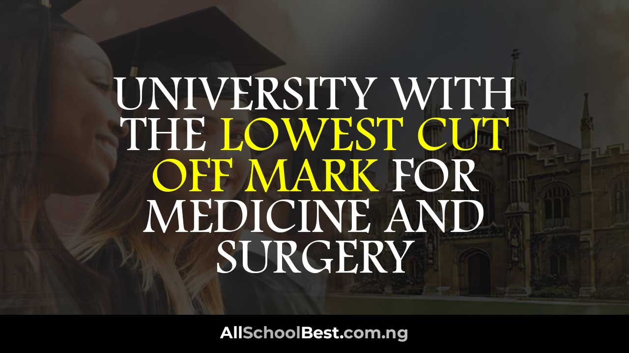 University with the Lowest Cut Off Mark for Medicine and Surgery