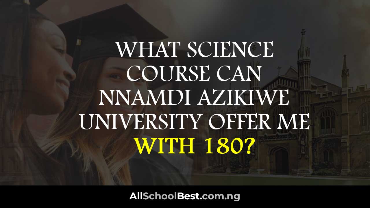 What Science Course Can Nnamdi Azikiwe University Offer Me With 180?
