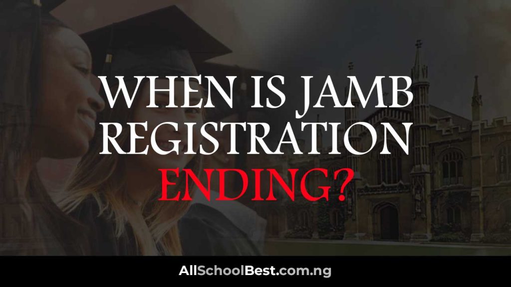 When is JAMB Registration Ending 2024/2025? All School Best